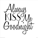 "Always Kiss Me Goodnight" Sign Stencil (10 mil plastic)